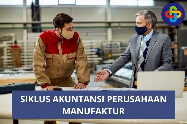 Siklus Akuntansi Perusahaan Manufaktur